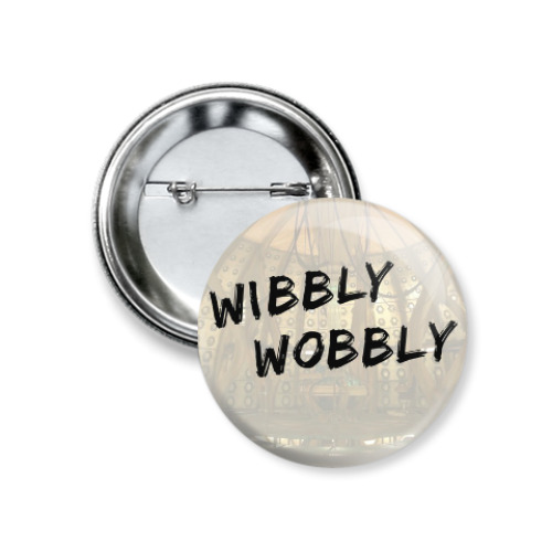 Значок 37мм Wibbly Wobbly