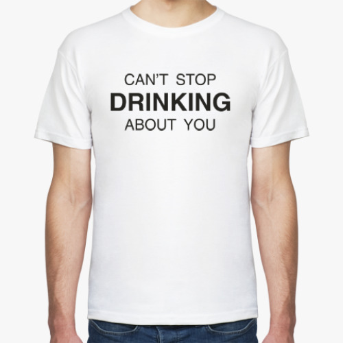 Футболка CAN’T STOP DRINKING
