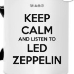 Keep calm and listen to Led Zeppelin