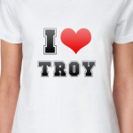 I love Troy