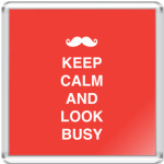 Keep calm and look busy