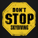 don't stop skydiving прыжки с парашютом