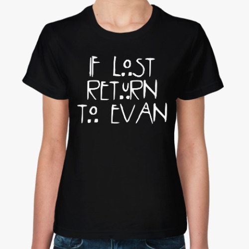 Женская футболка If lost return to Evan