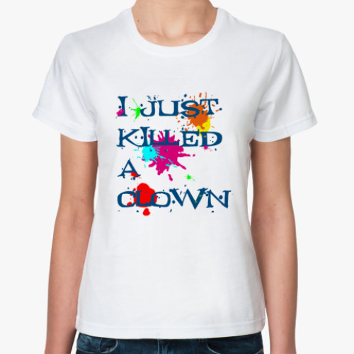 Классическая футболка  I killed a clown