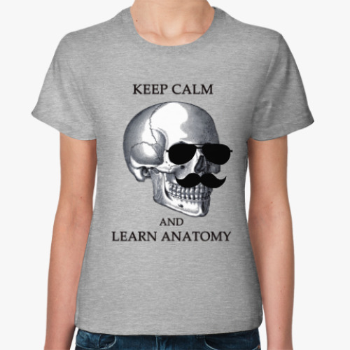 Женская футболка Keep calm & learn anatomy