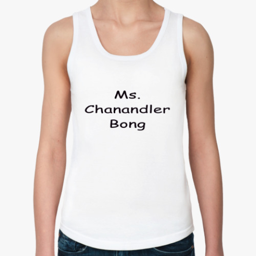 Женская майка Ms. Chanandler Bong