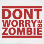  'Dont worry be zombie'