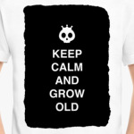 Keep calm and grow old