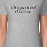 Life is just a bowl of fairies