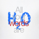 All your words is H2O
