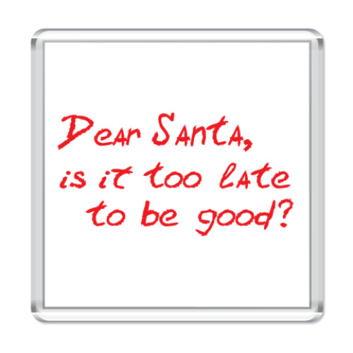 Магнит Dear Santa, is it too late..?