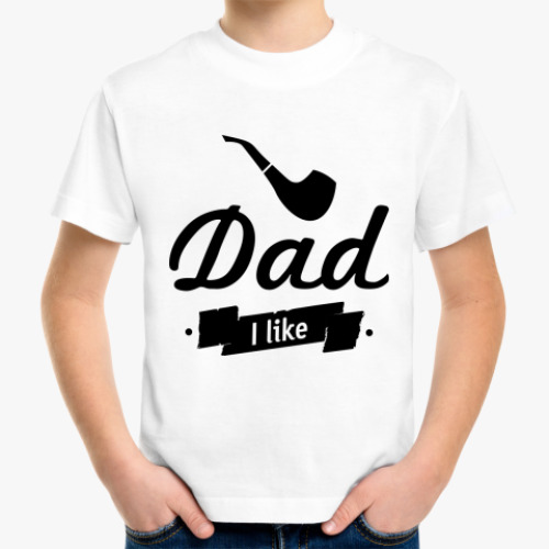 Детская футболка 'Dad I like'