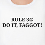 Rule 34: do it, faggot!