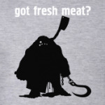 Got fresh meat?