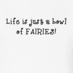 Life is just a bowl of fairies