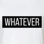 whatever