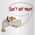 Don`t eat meat!