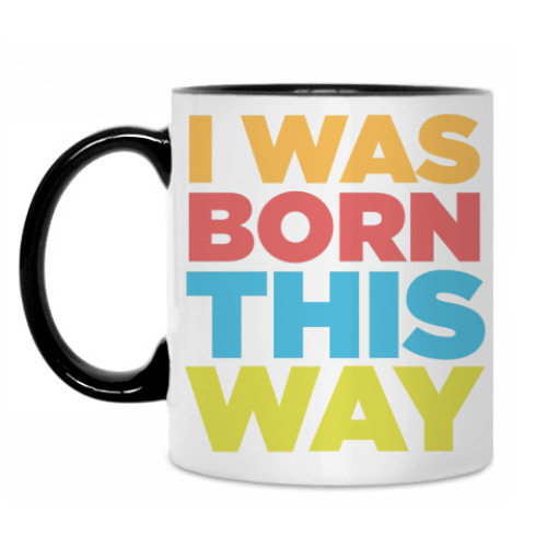 Кружка I Was Born This Way