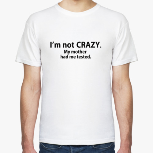 Футболка  'i'm not crazy'