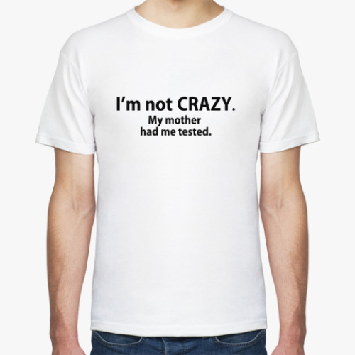 Футболка 'i'm not crazy'