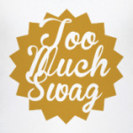 Too much swag