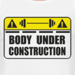 Body Under Construction
