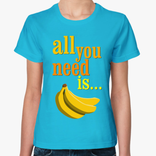 Женская футболка All you need is...