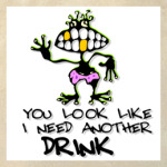 I need another drink