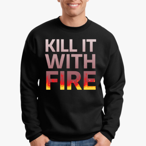 Свитшот Kill It with fire