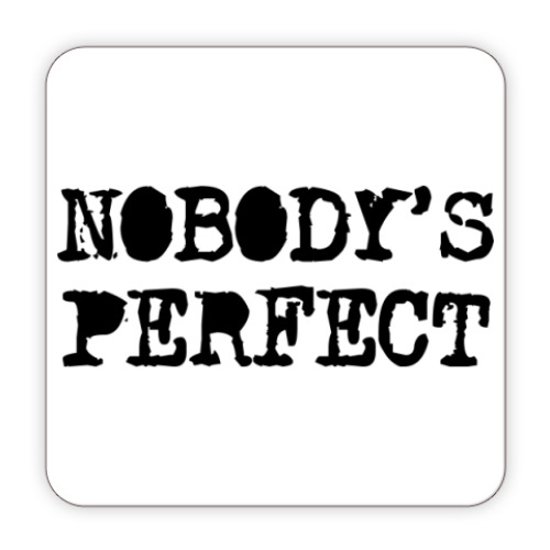 Костер (подставка под кружку) Надпись Nobody's perfect