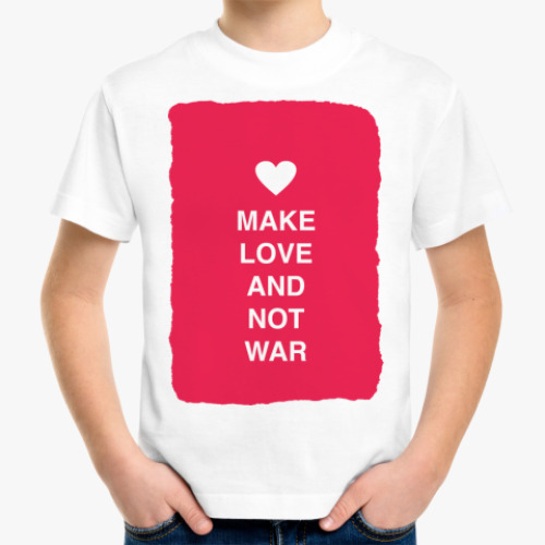 Детская футболка Make love and not war