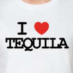  I love tequila