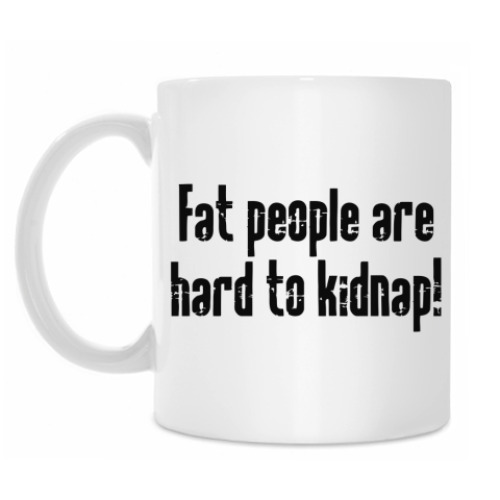 Кружка Fat people are hard to kidnap