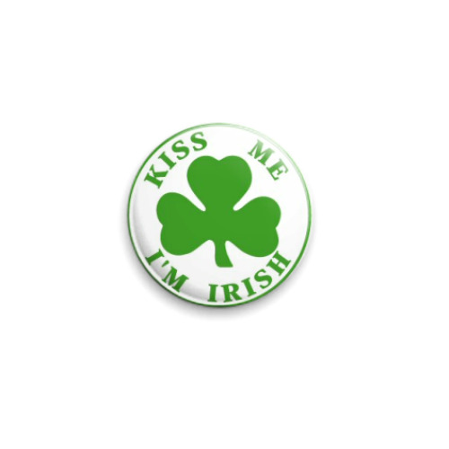 Значок 25мм  'Kiss me - I'm Irish'