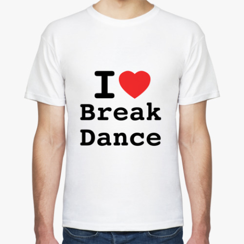 Футболка I Love Break Dance