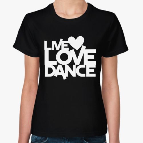 Женская футболка Live Love Dance
