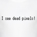  I see dead pixels!