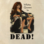  White Queen is dead!