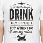 DRINK COFFEE