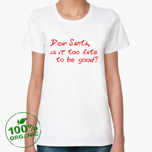 Женская футболка из органик-хлопка Dear Santa, is it too late..?