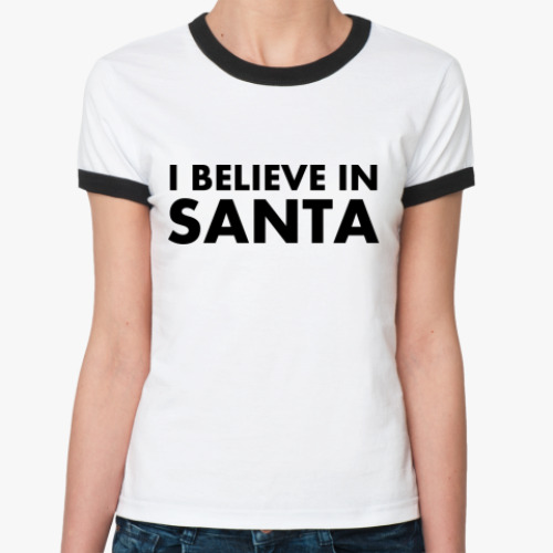 Женская футболка Ringer-T I believe in Santa