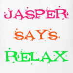 Jasper says relax