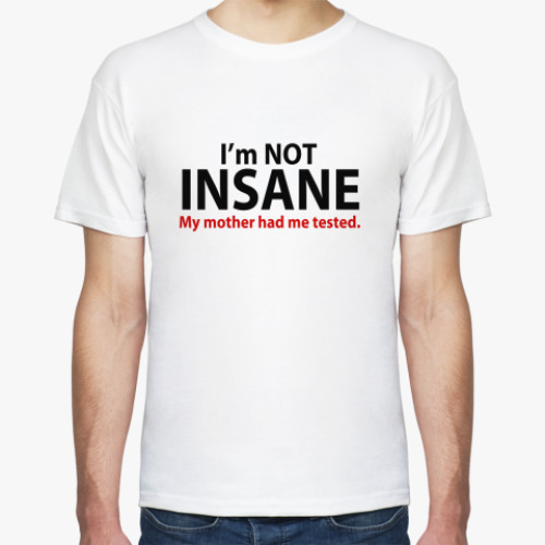 Футболка  'i'm not insane'