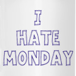 I hate Monday