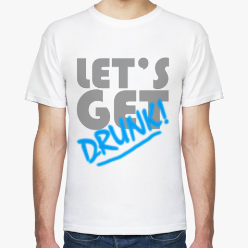 Футболка Let's Get Drunk!