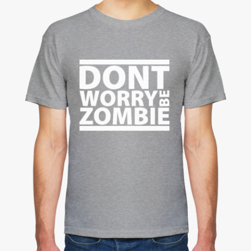 Футболка  Dont worry be zombie