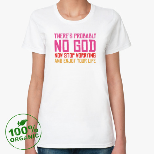 Женская футболка из органик-хлопка Вероятно, Бога нет