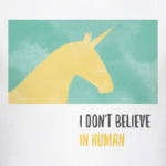 Unicorn 'i don't believe in humans'
