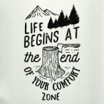 Life begins at the and of your comfort zone