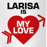 Лариса - моя любовь